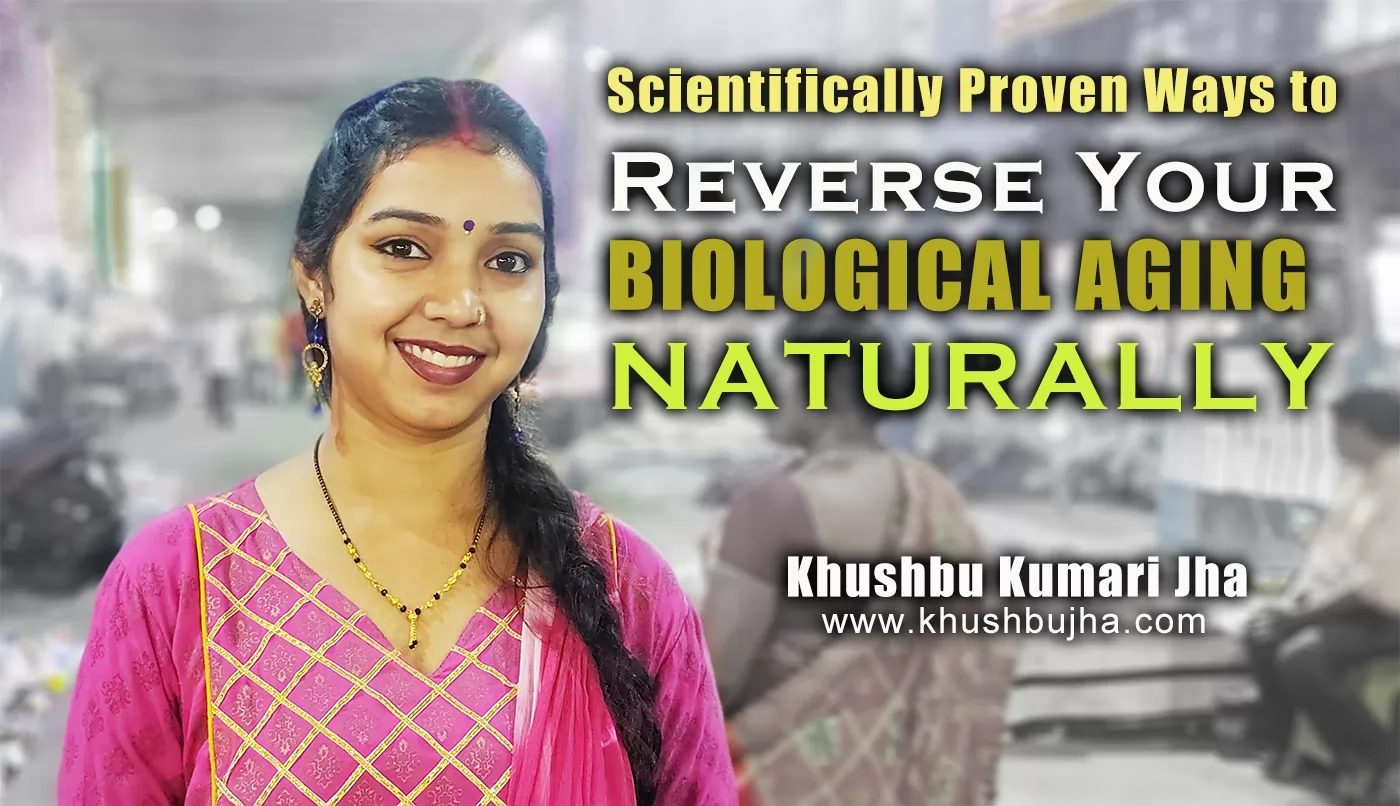 Scientifically Proven Ways to Reverse Your Biological Aging Naturally Scientifically Proven Ways to Reverse Your Biological Aging Naturally