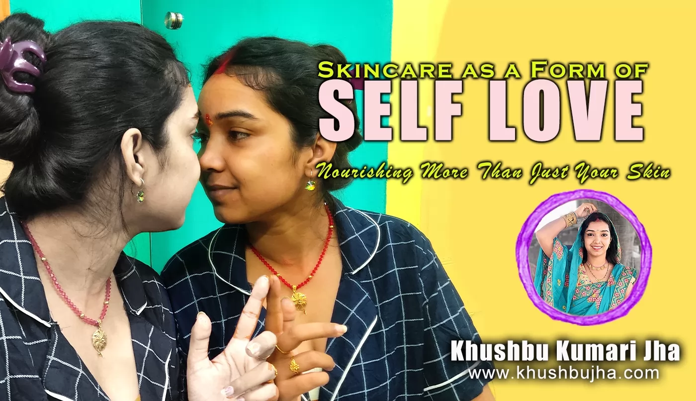 Skincare as a Form of Self-Love: Nourishing More Than Just Your Skin
