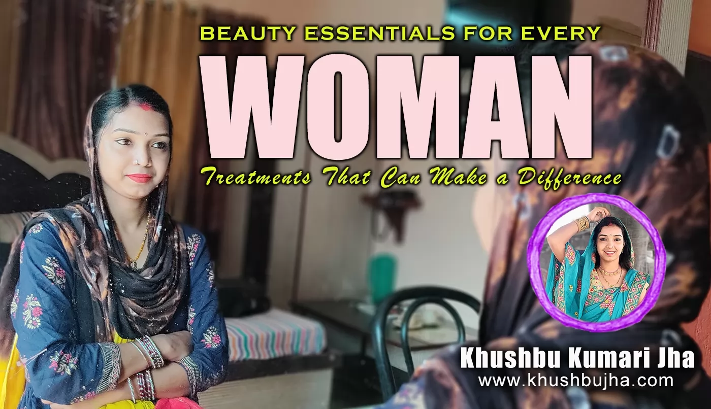 Beauty Essentials for Every Woman Treatments That Can Make a Difference